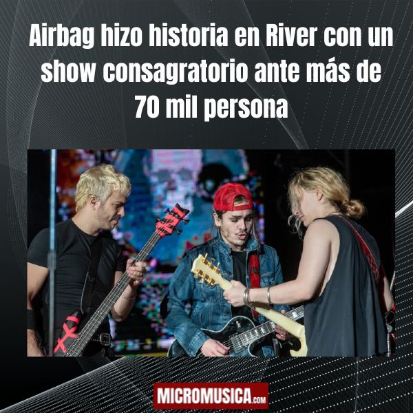 Airbag hizo historia en River con un show consagratorio ante más de 70 mil personas