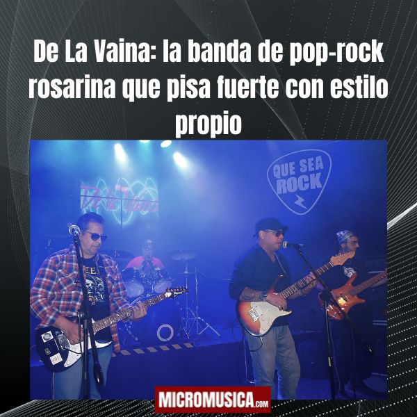 De La Vaina: la banda de pop-rock rosarina que pisa fuerte con estilo propio micromusica.com - De La Vaina: la banda de pop-rock rosarina que pisa fuerte con estilo propio