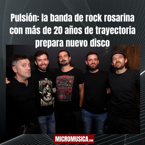 micromusica.com - Pulsión: la banda de rock rosarina con más de 20 años de trayectoria prepara nuevo disco