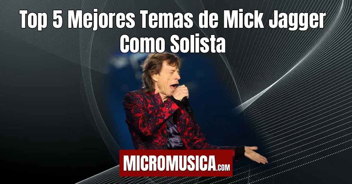 micromusica.com - Top 5 Mejores Temas de Mick Jagger Como Solista Rock and Roll Asegurado.