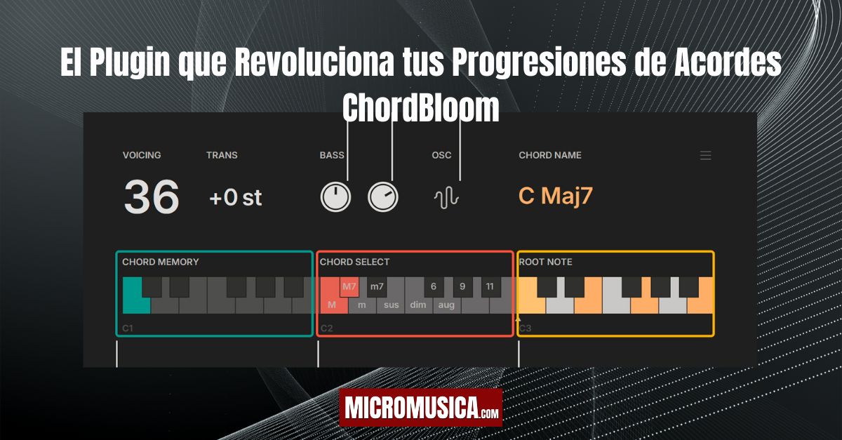 micromusica.com - El Plugin que Revoluciona tus Progresiones de Acordes ChordBloom