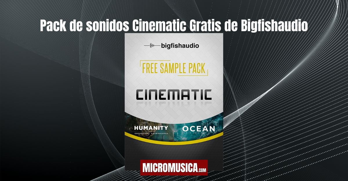 Pack de sonidos Cinematic Gratis de Bigfishaudio micromusica.com - Pack de sonidos Cinematic Gratis de Bigfishaudio