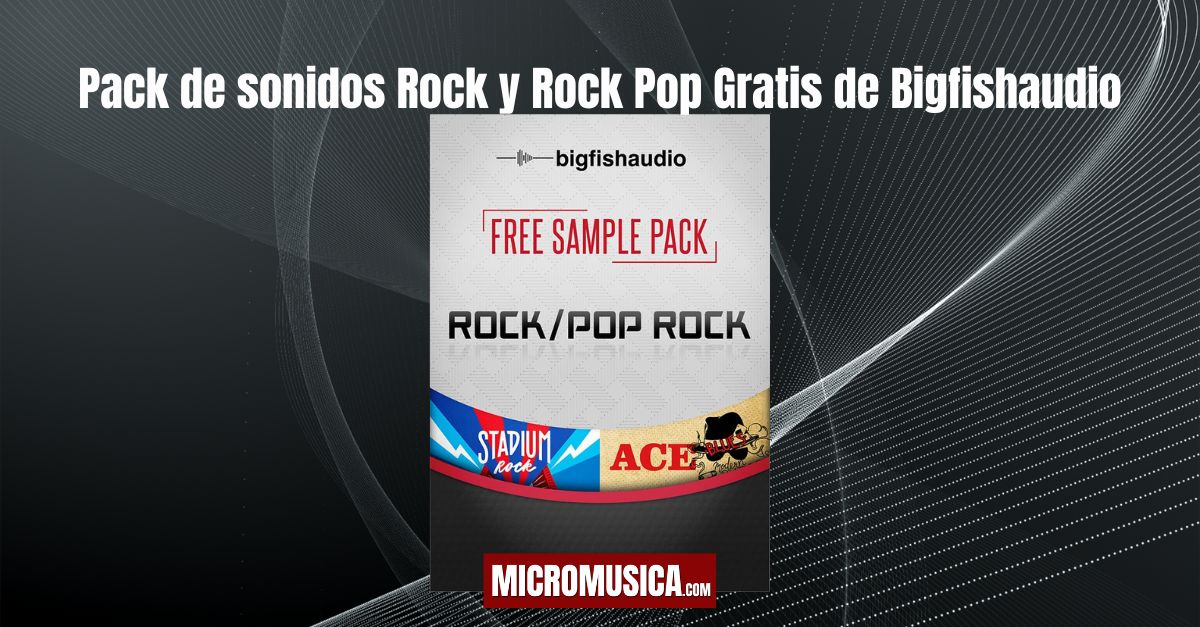 Pack de sonidos Rock y Rock Pop Gratis de Bigfishaudio micromusica.com - Pack de sonidos Rock y Rock Pop Gratis de Bigfishaudio