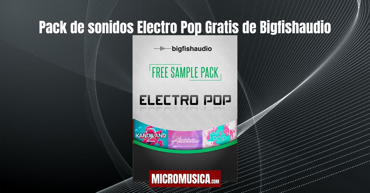 micromusica.com - Pack de sonidos Electro Pop Gratis de Bigfishaudio